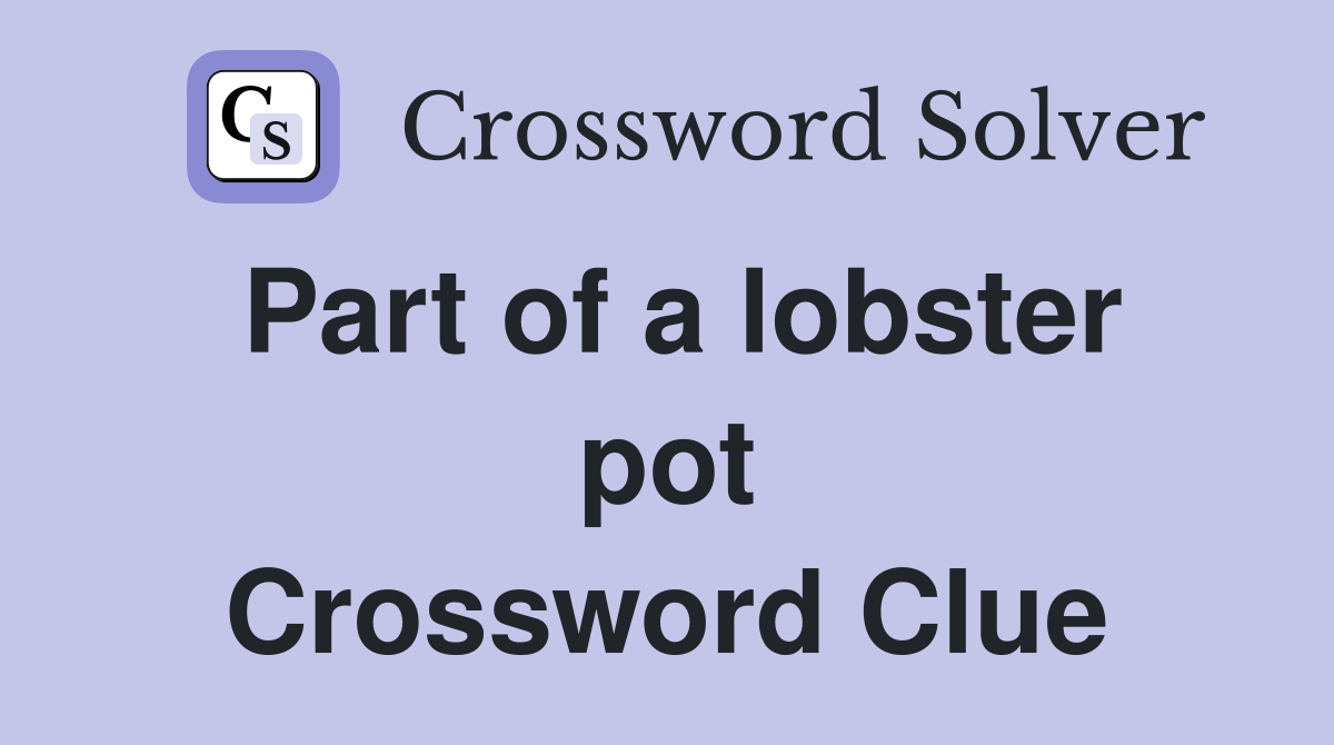 Part of a lobster pot Crossword Clue
