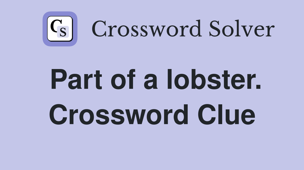 Part of a lobster. Crossword Clue