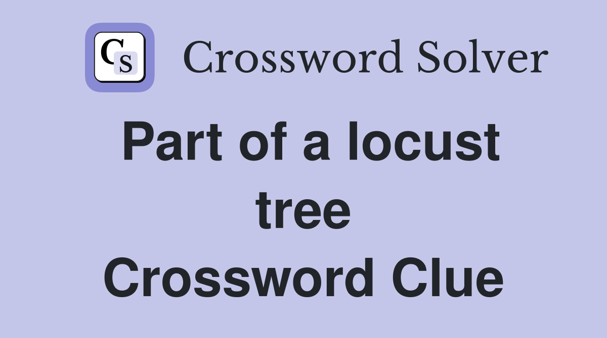 Part of a locust tree Crossword Clue