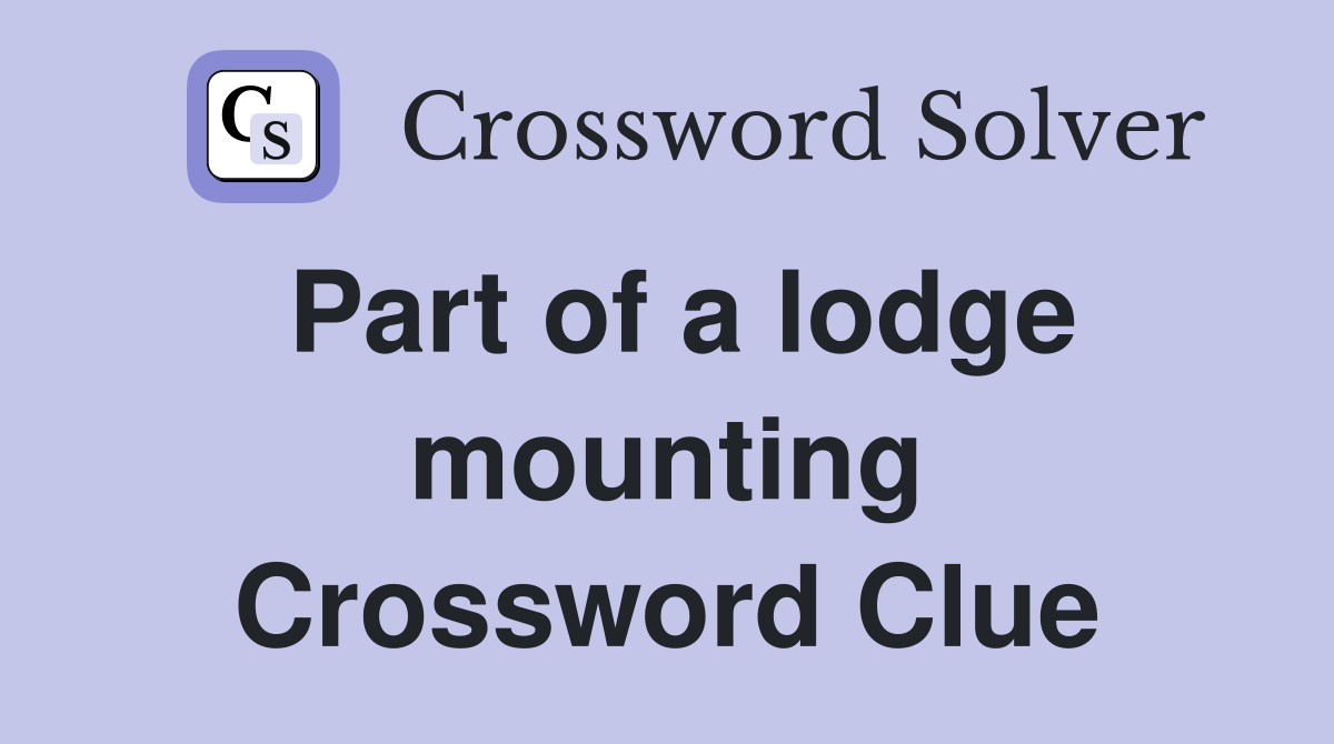 Part of a lodge mounting Crossword Clue