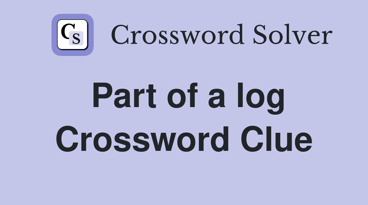 Part of a log Crossword Clue