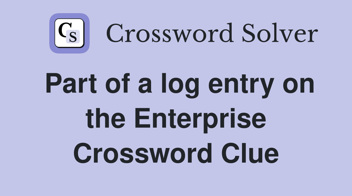 Part of a log entry on the Enterprise Crossword Clue
