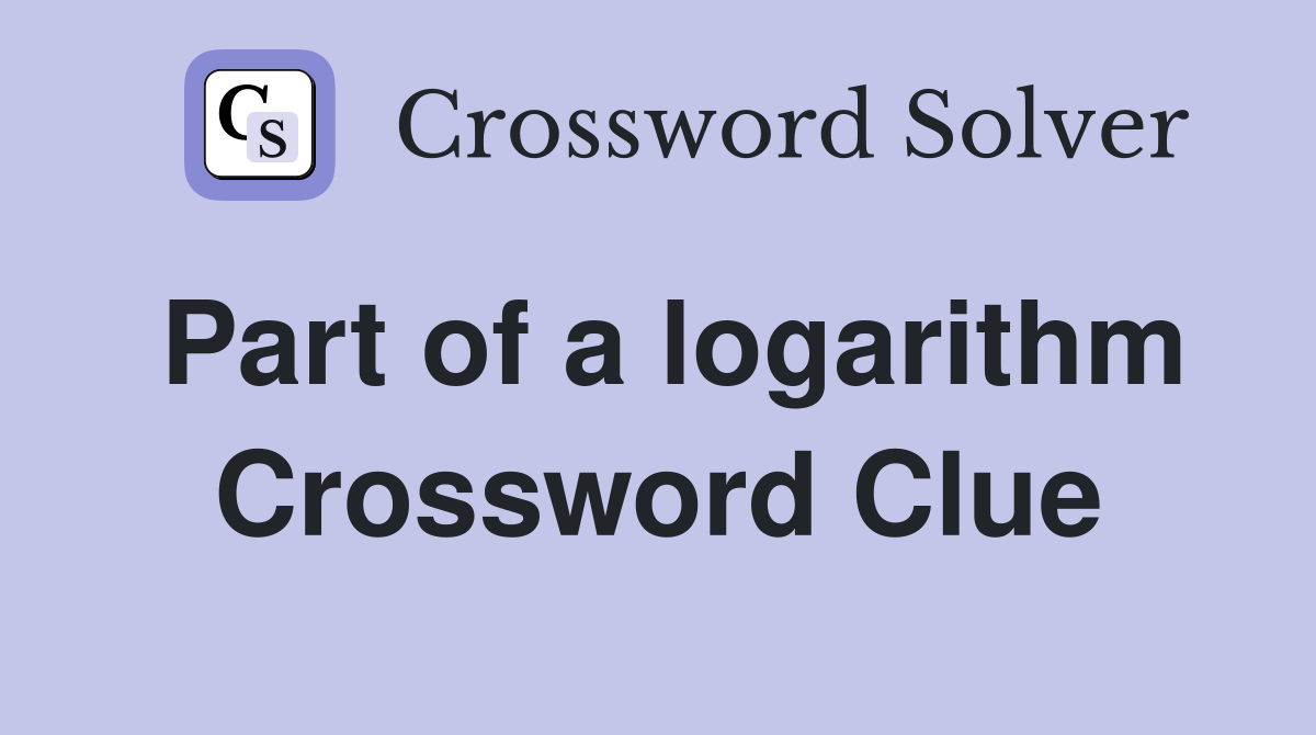 Part of a logarithm Crossword Clue