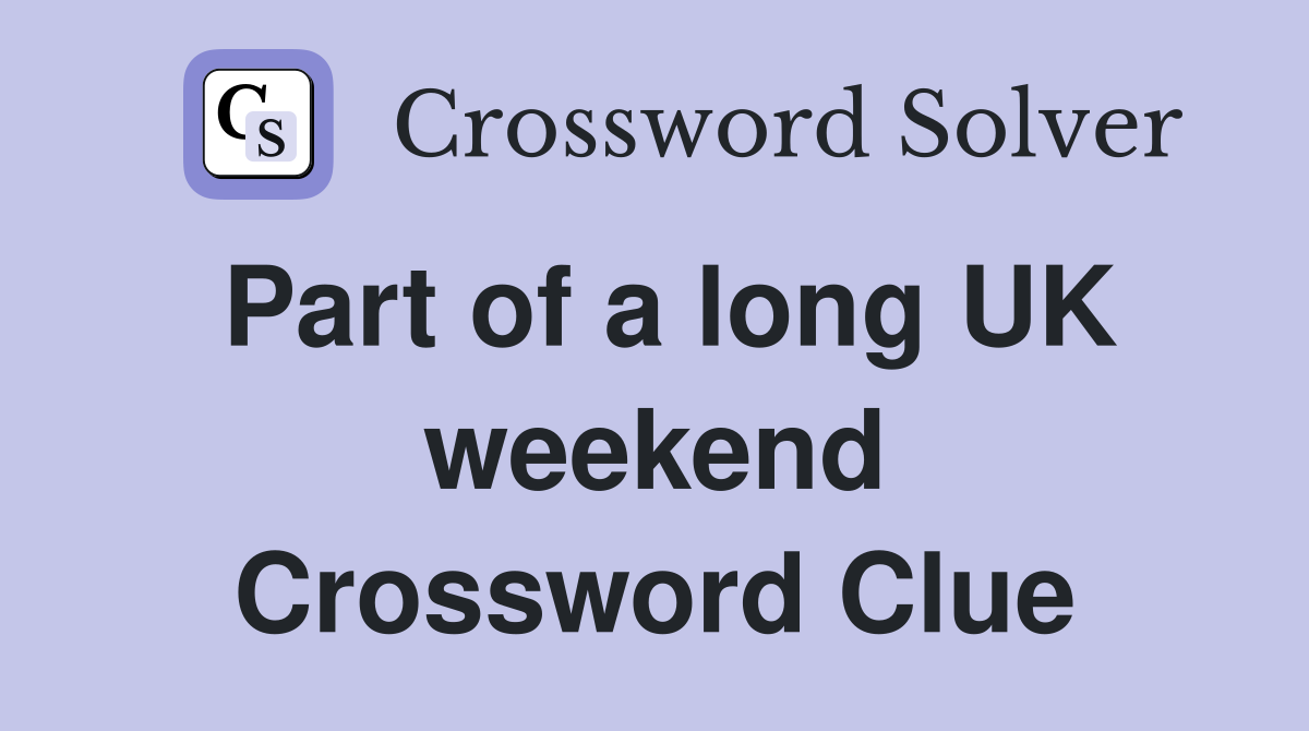 Part of a long UK weekend Crossword Clue