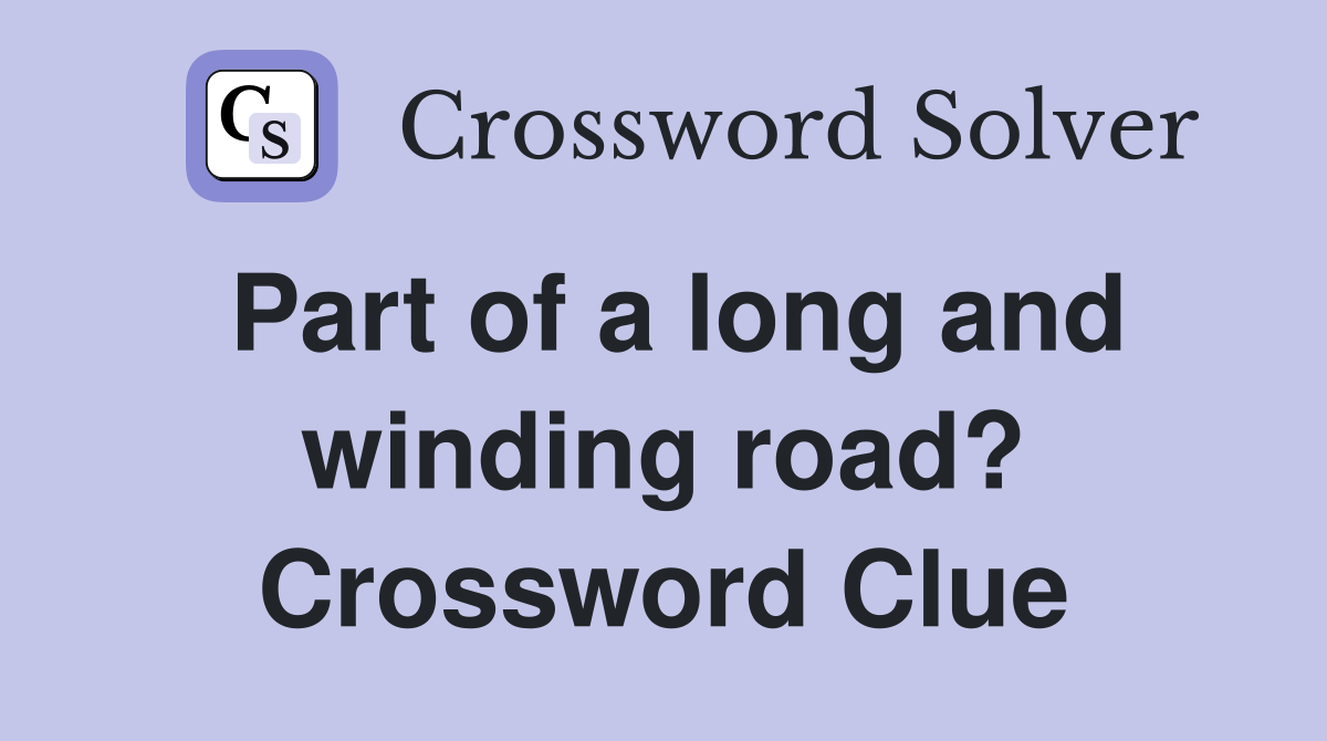 Part of a long and winding road? Crossword Clue