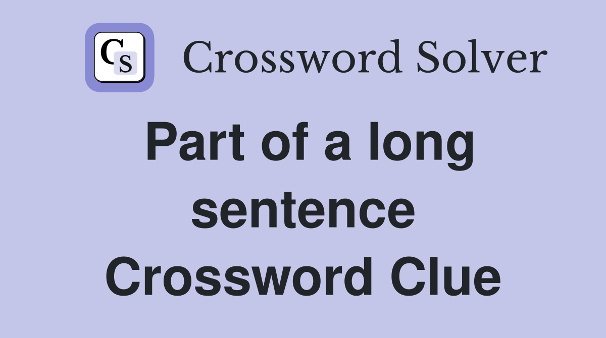 Part of a long sentence Crossword Clue
