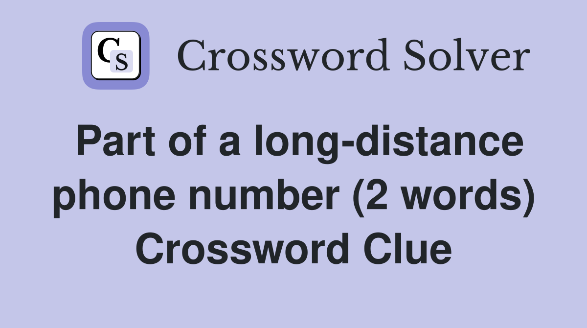 Part of a long-distance phone number (2 words) Crossword Clue