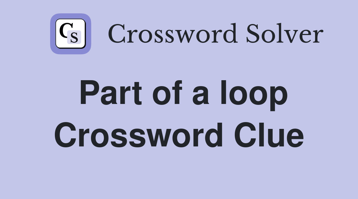 Part of a loop Crossword Clue
