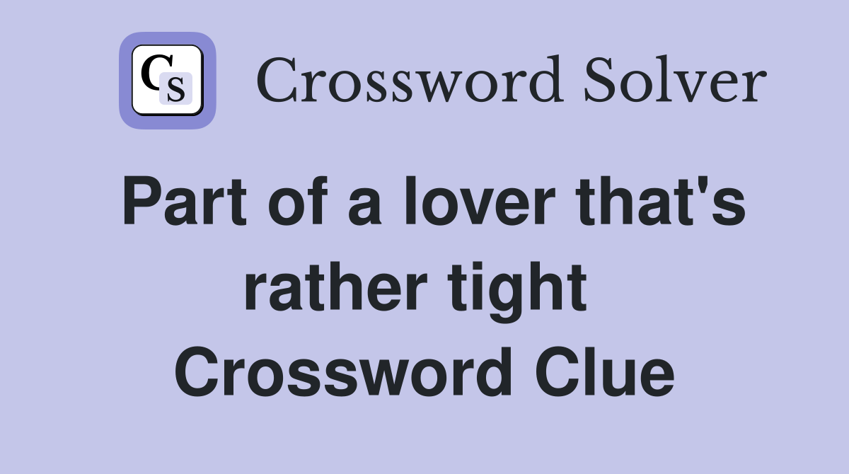 Part of a lover that's rather tight  Crossword Clue