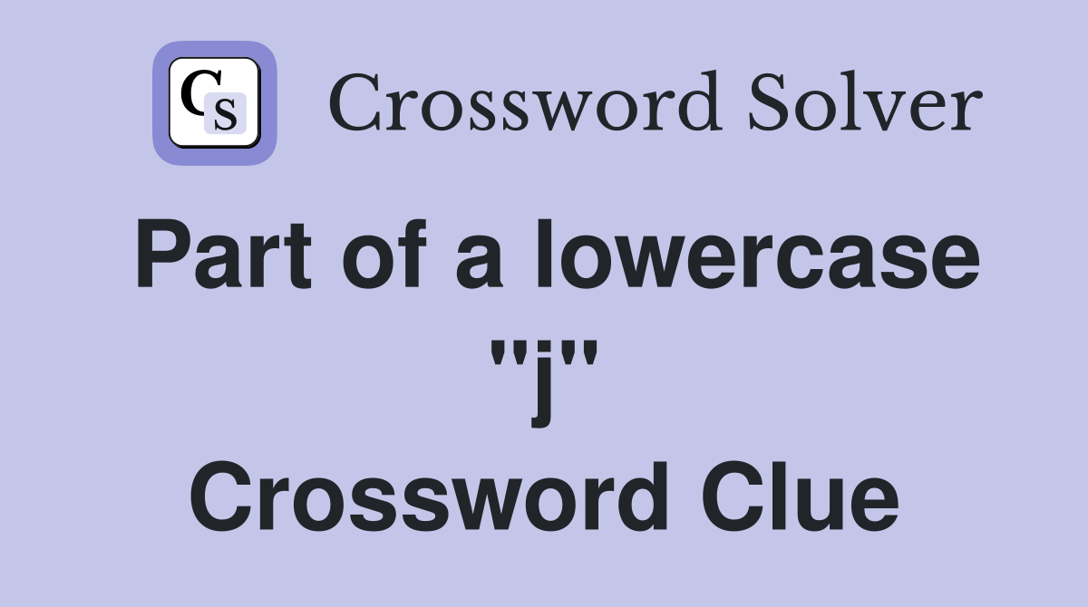 Part of a lowercase "j" Crossword Clue