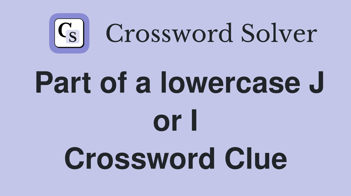 Part of a lowercase J or I Crossword Clue