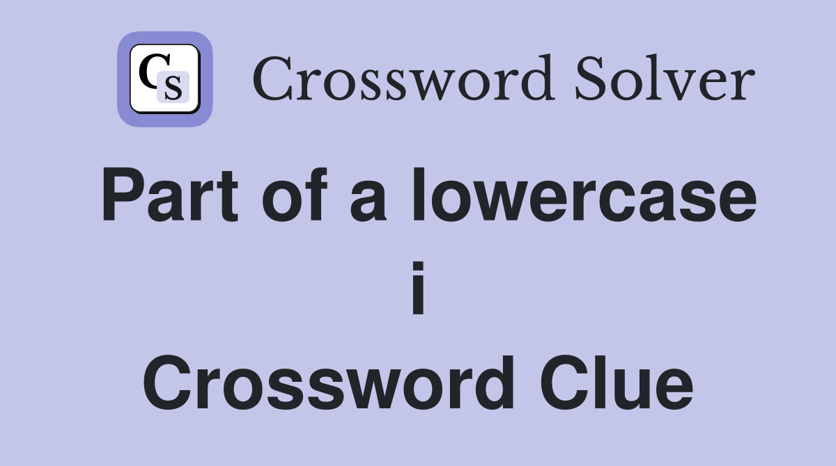 Part of a lowercase i Crossword Clue