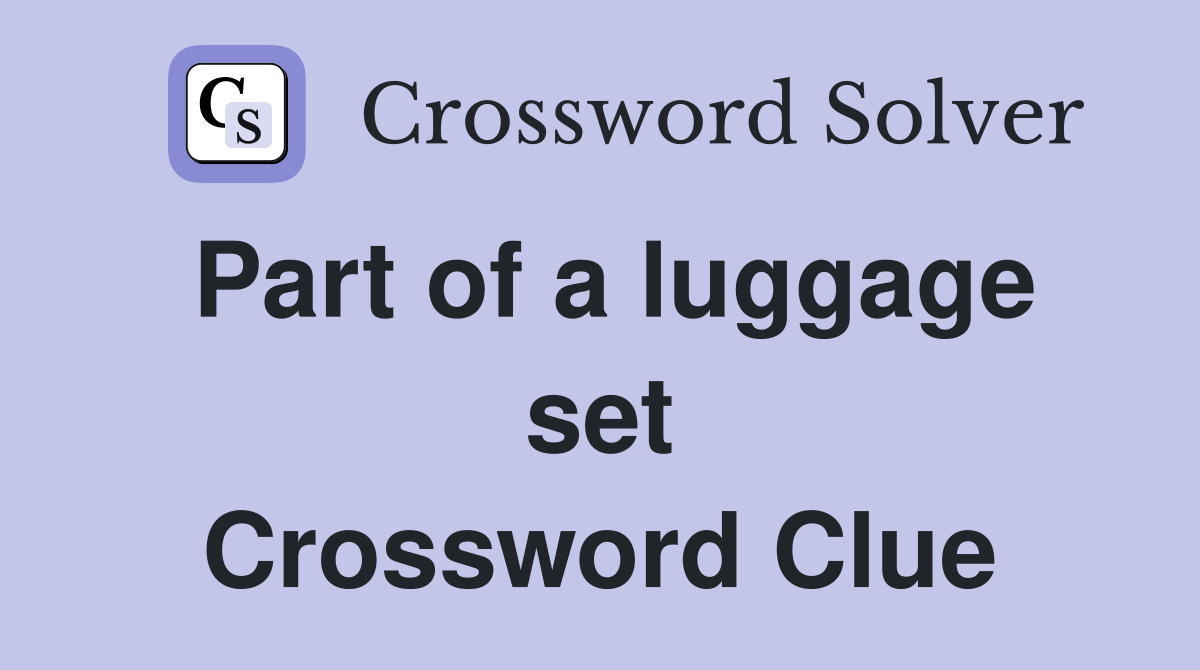 Part of a luggage set Crossword Clue