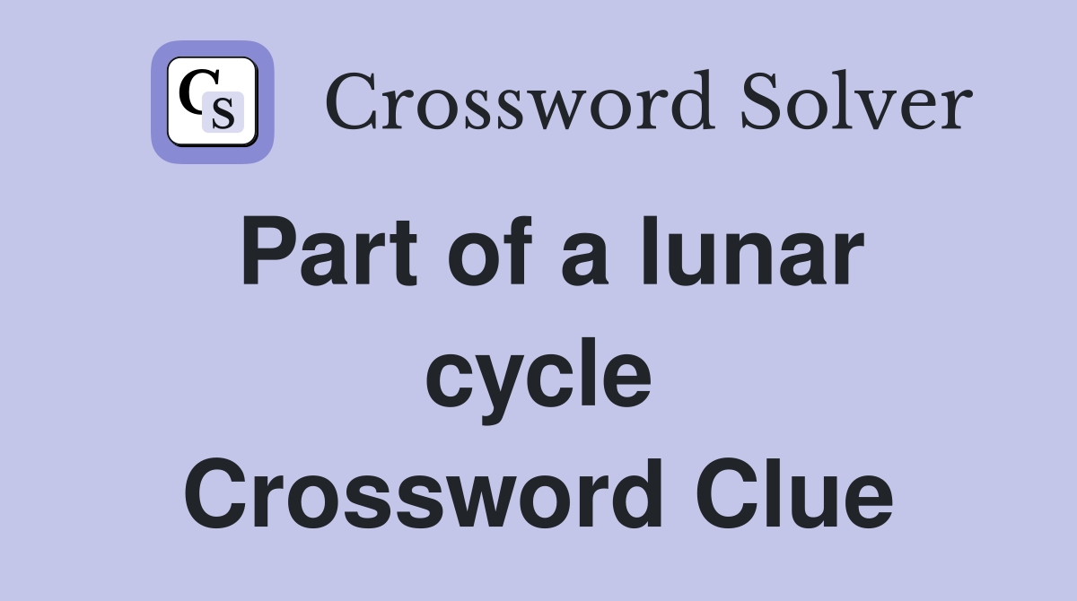 Part of a lunar cycle Crossword Clue