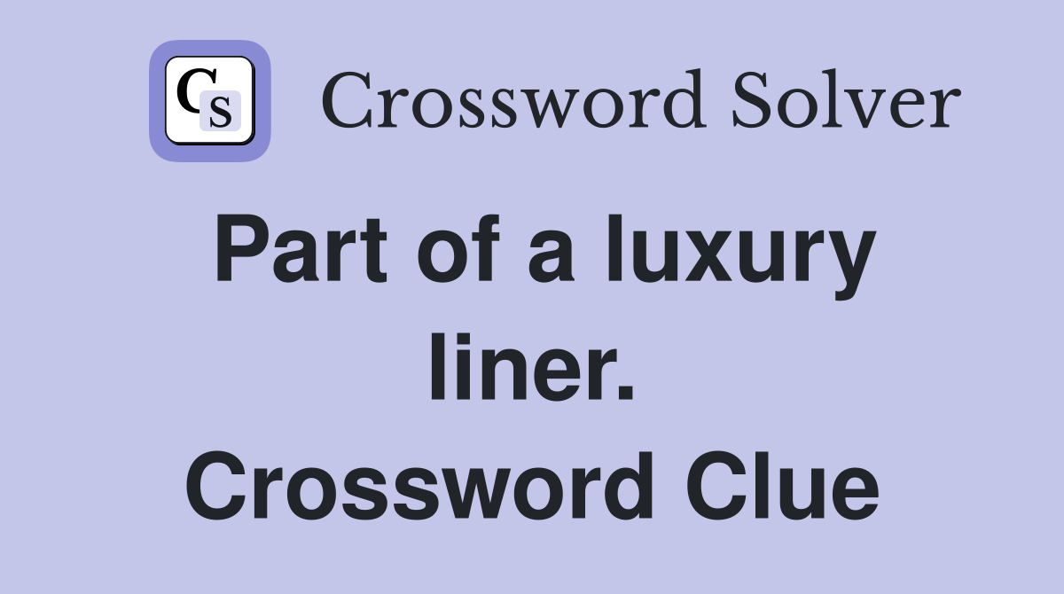Part of a luxury liner. Crossword Clue