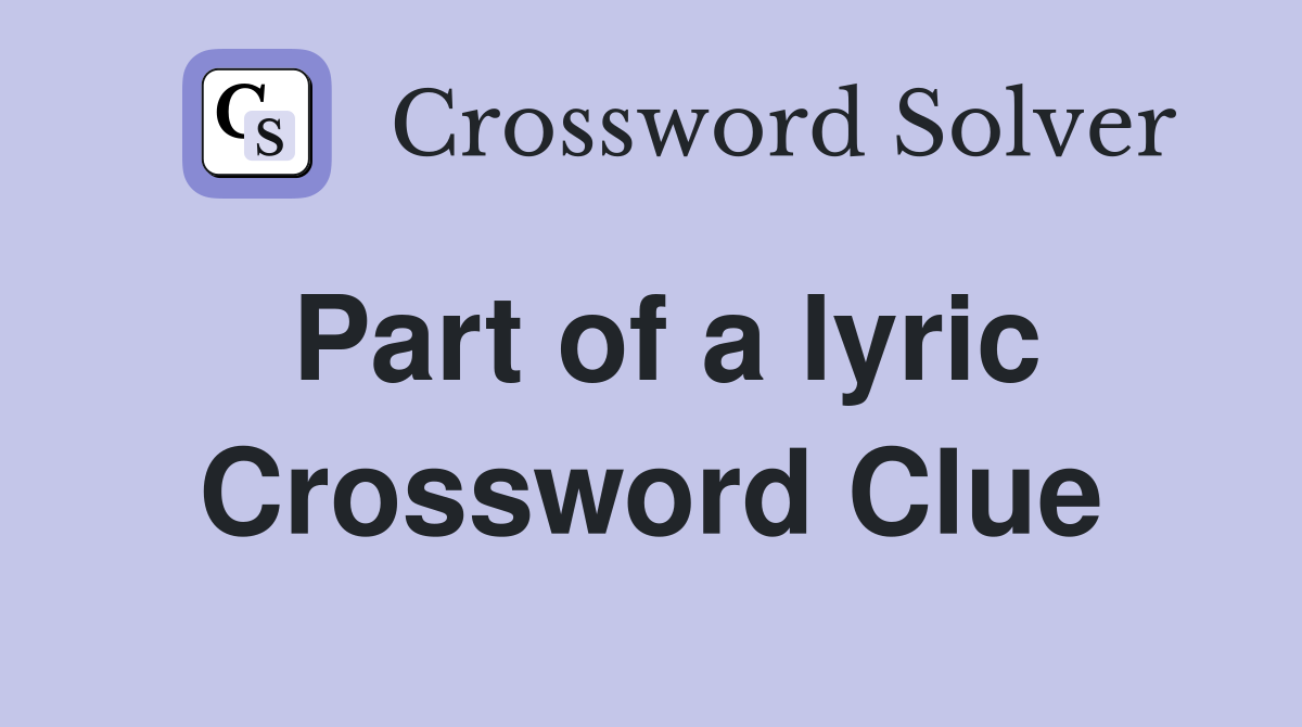 Part of a lyric Crossword Clue