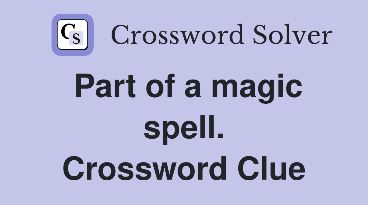 Part of a magic spell. Crossword Clue