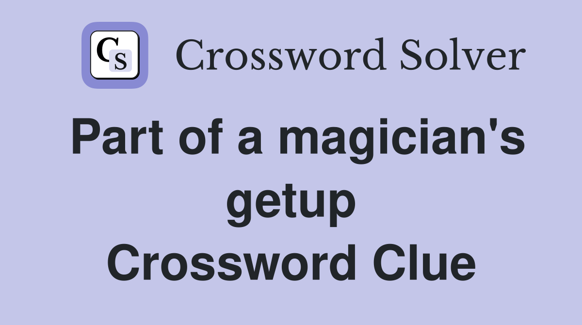 Part of a magician's getup Crossword Clue