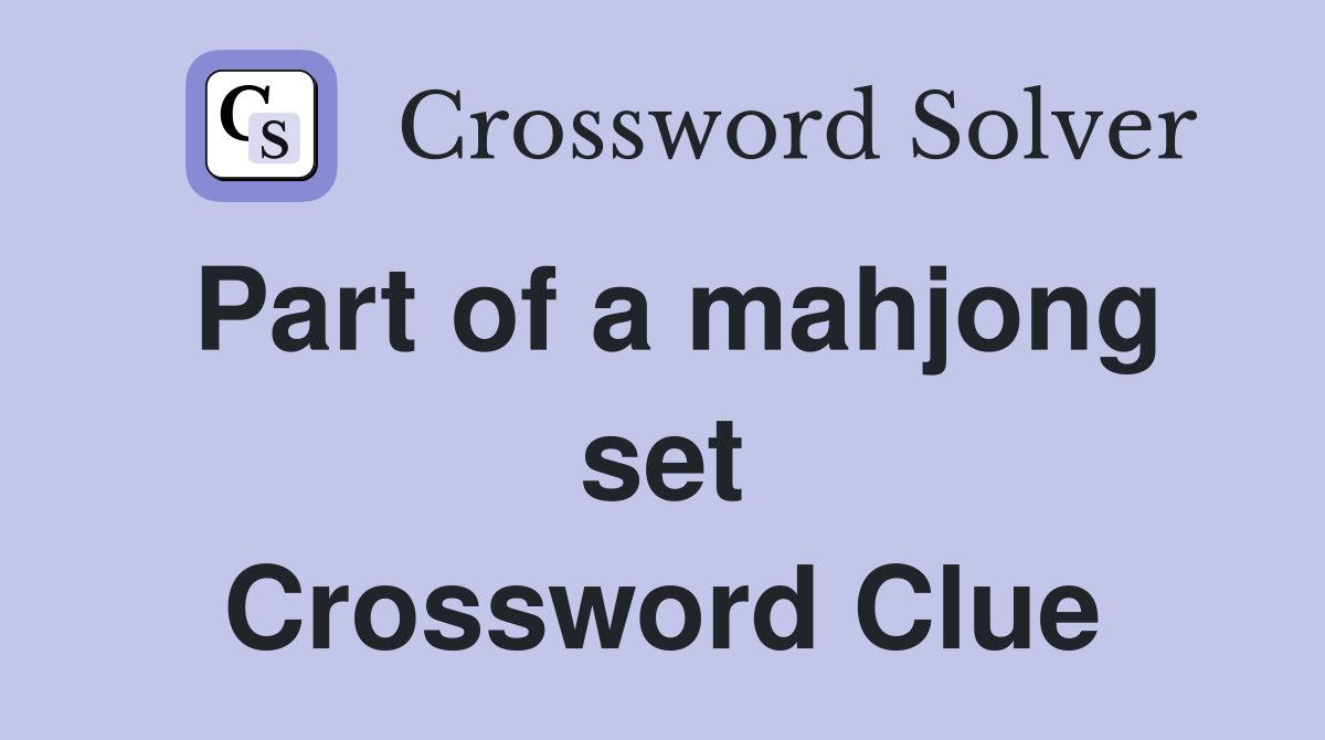 Part of a mahjong set Crossword Clue