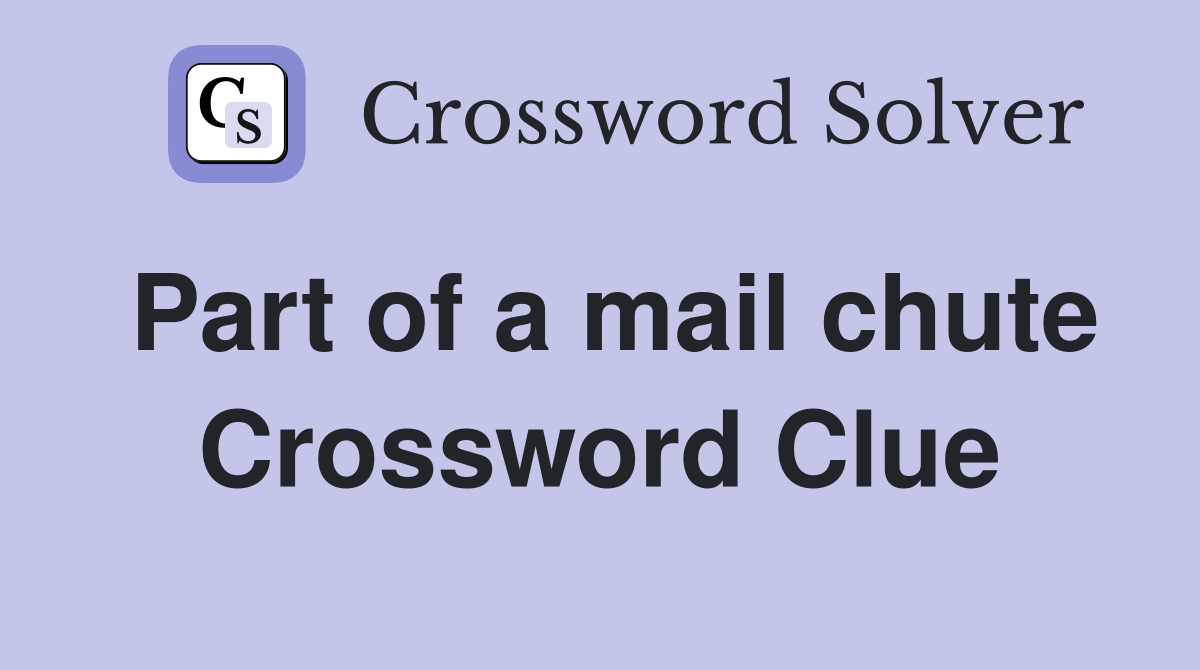 Part of a mail chute Crossword Clue