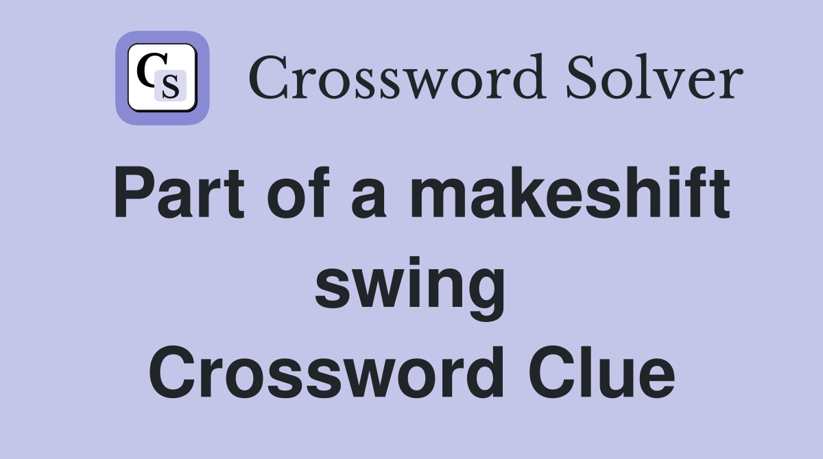 Part of a makeshift swing Crossword Clue