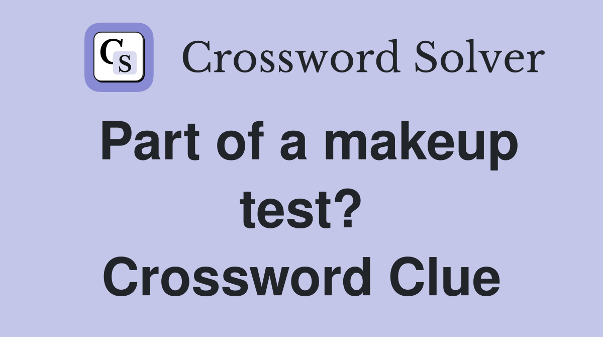 Part of a makeup test? Crossword Clue