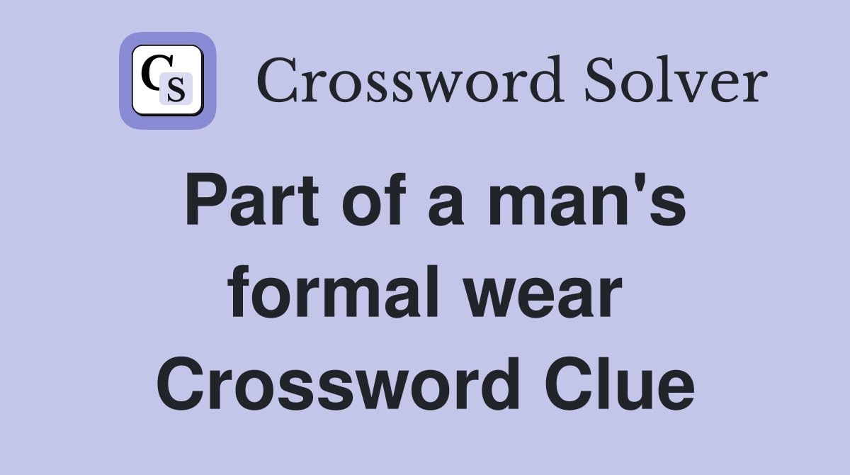 Part of a man's formal wear Crossword Clue