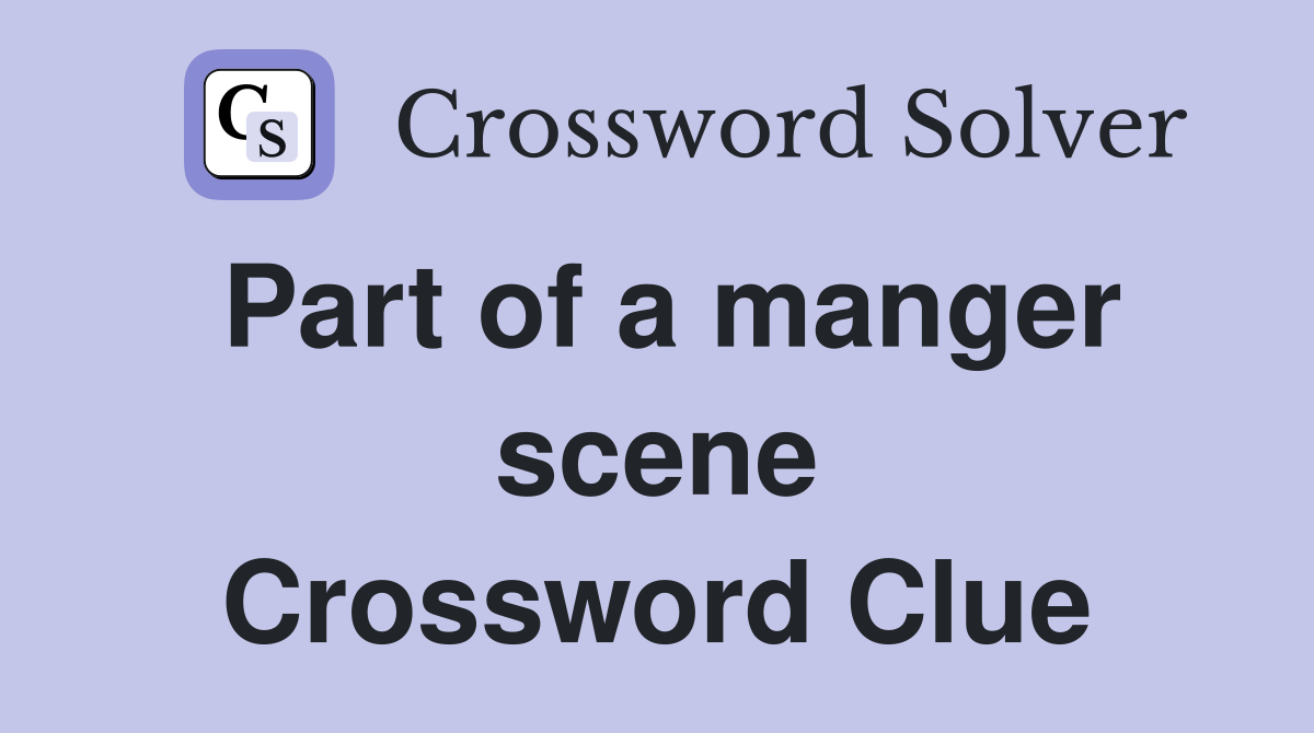 Part of a manger scene Crossword Clue