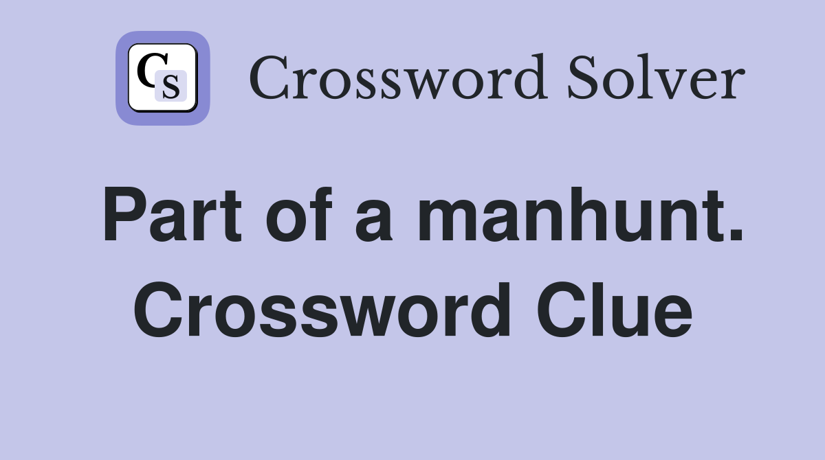Part of a manhunt. Crossword Clue