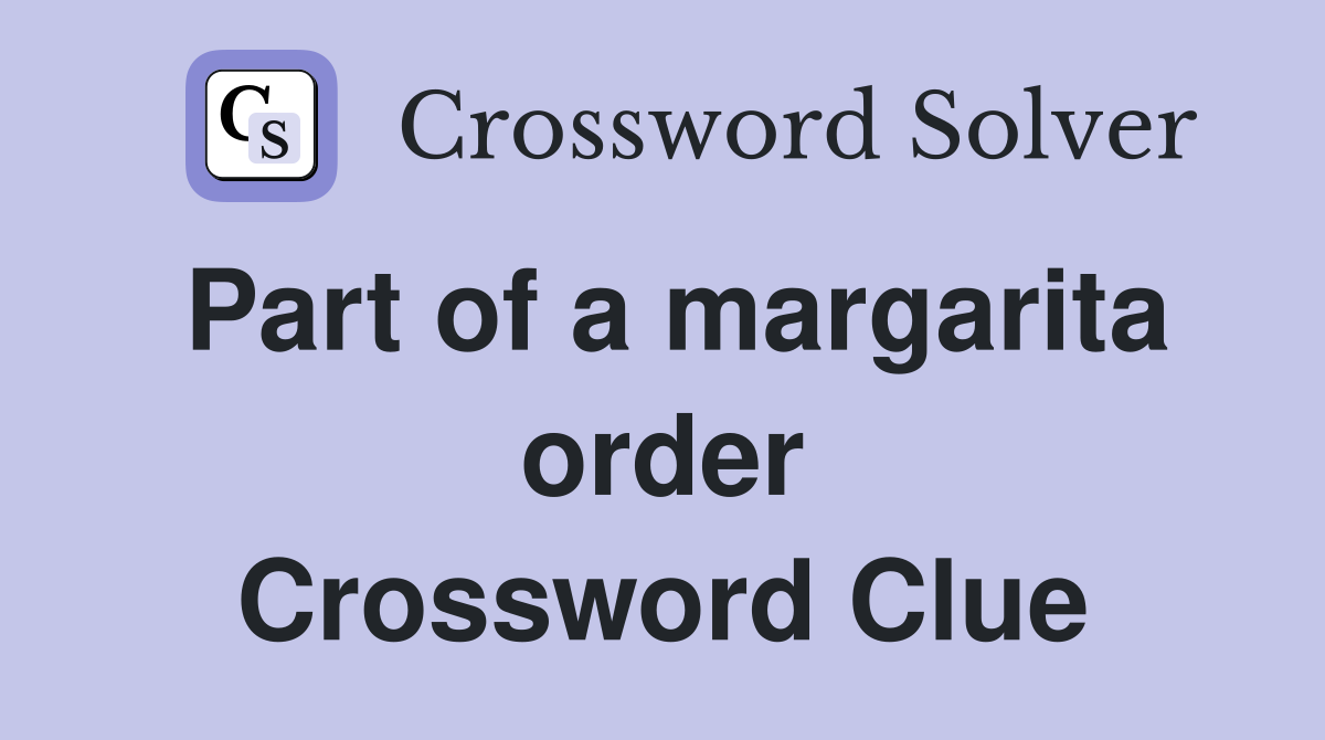 Part of a margarita order Crossword Clue