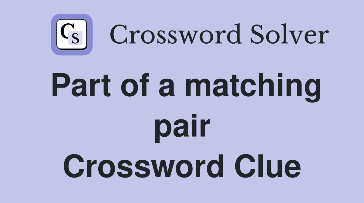 Part of a matching pair Crossword Clue