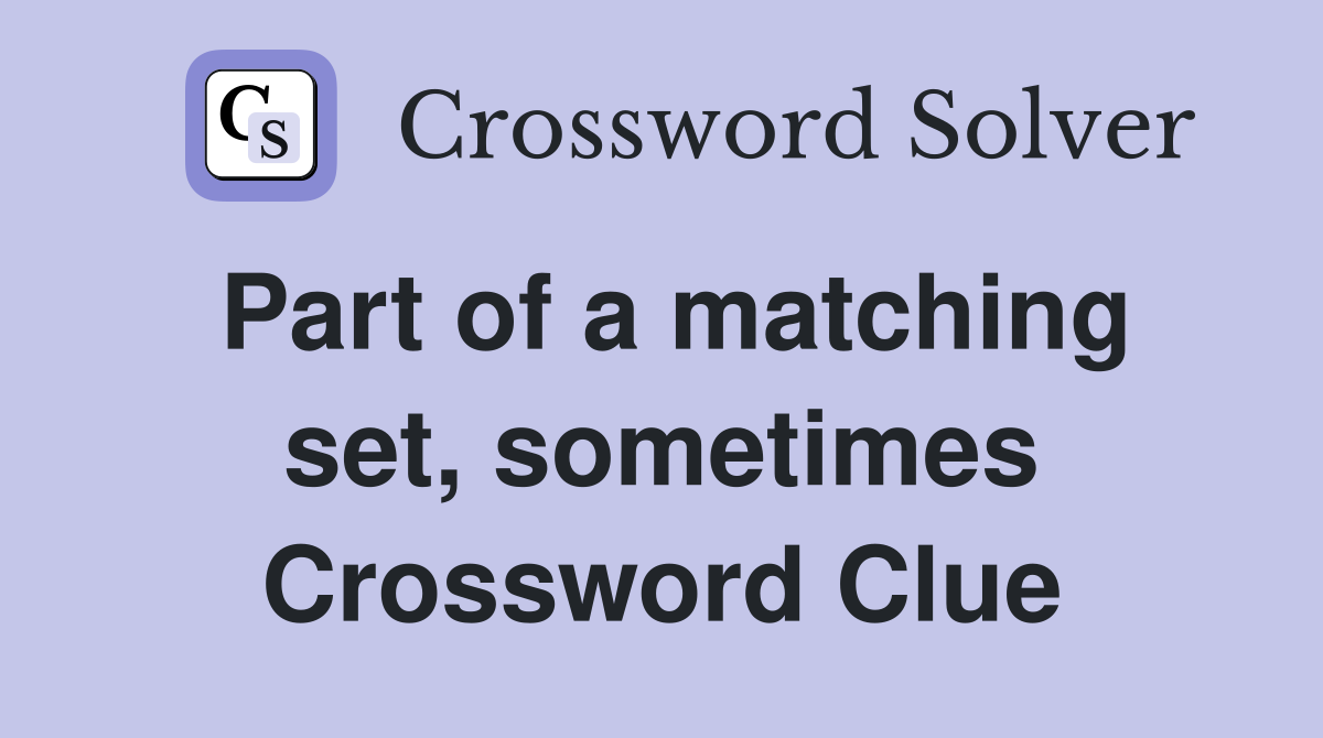 Part of a matching set, sometimes Crossword Clue