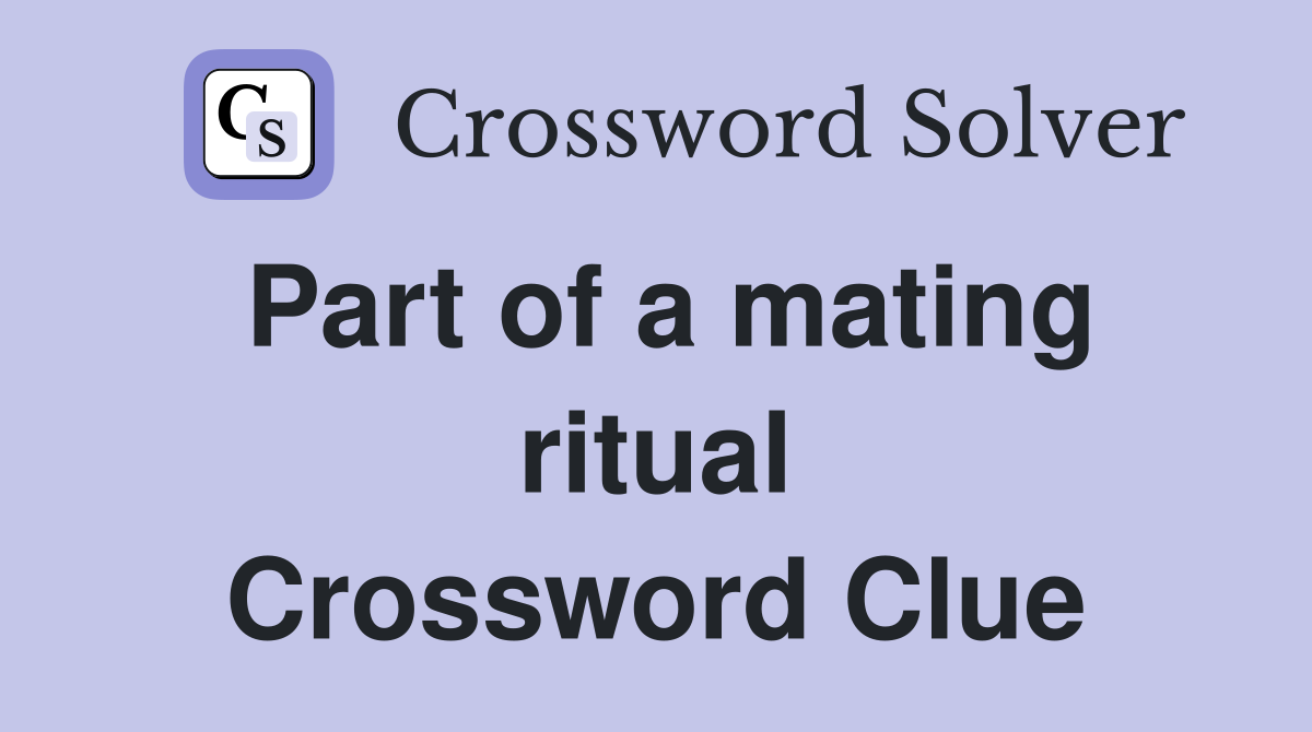 Part of a mating ritual Crossword Clue