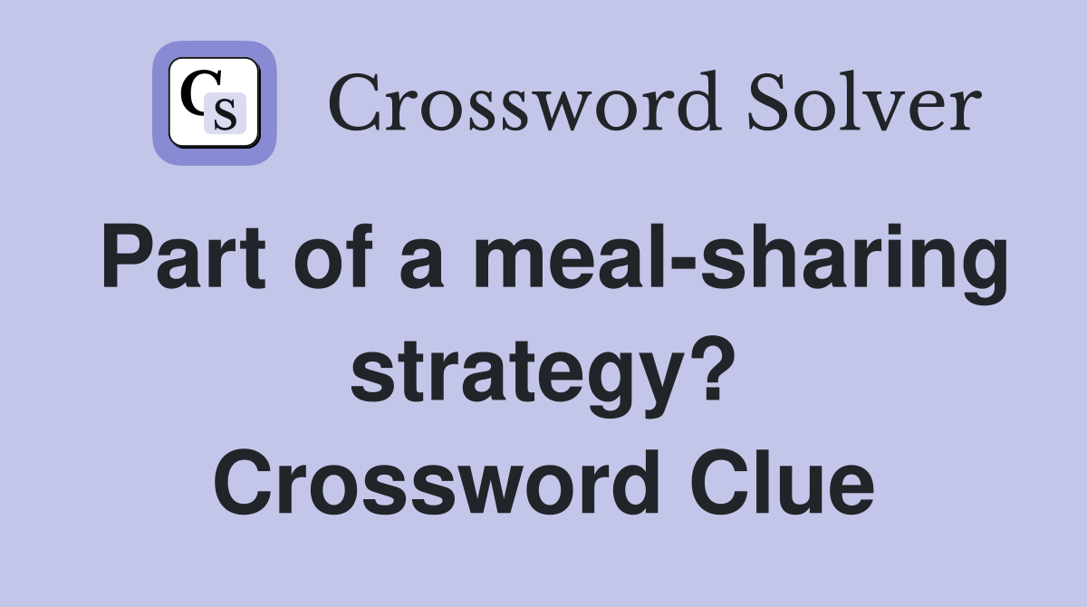 Part of a meal-sharing strategy? Crossword Clue