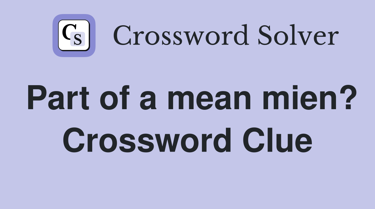 Part of a mean mien? Crossword Clue