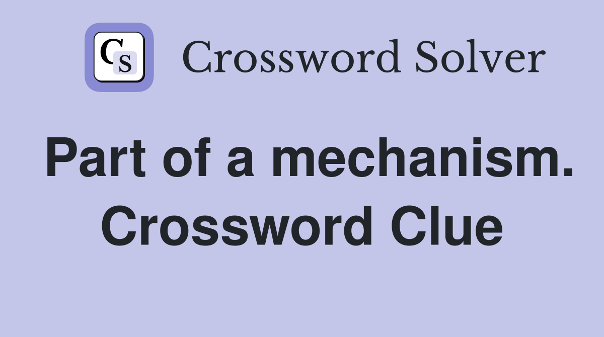 Part of a mechanism. Crossword Clue