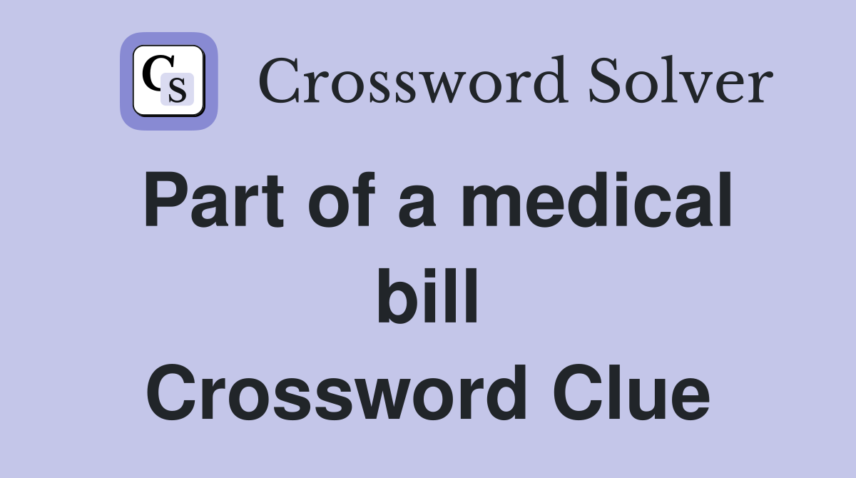 Part of a medical bill Crossword Clue
