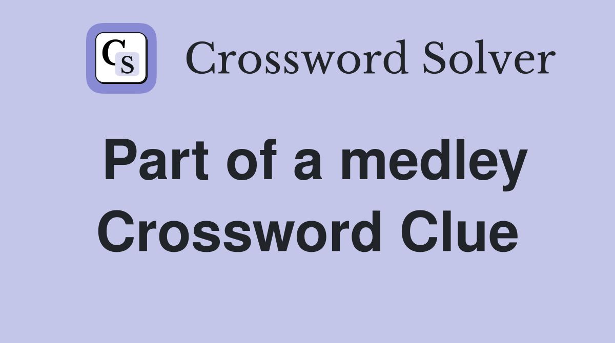 Part of a medley Crossword Clue