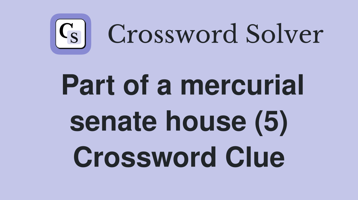 Part of a mercurial senate house (5) Crossword Clue