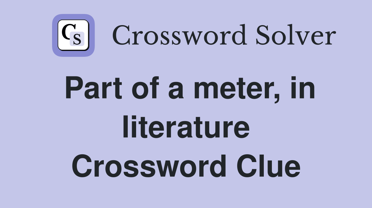 Part of a meter, in literature Crossword Clue