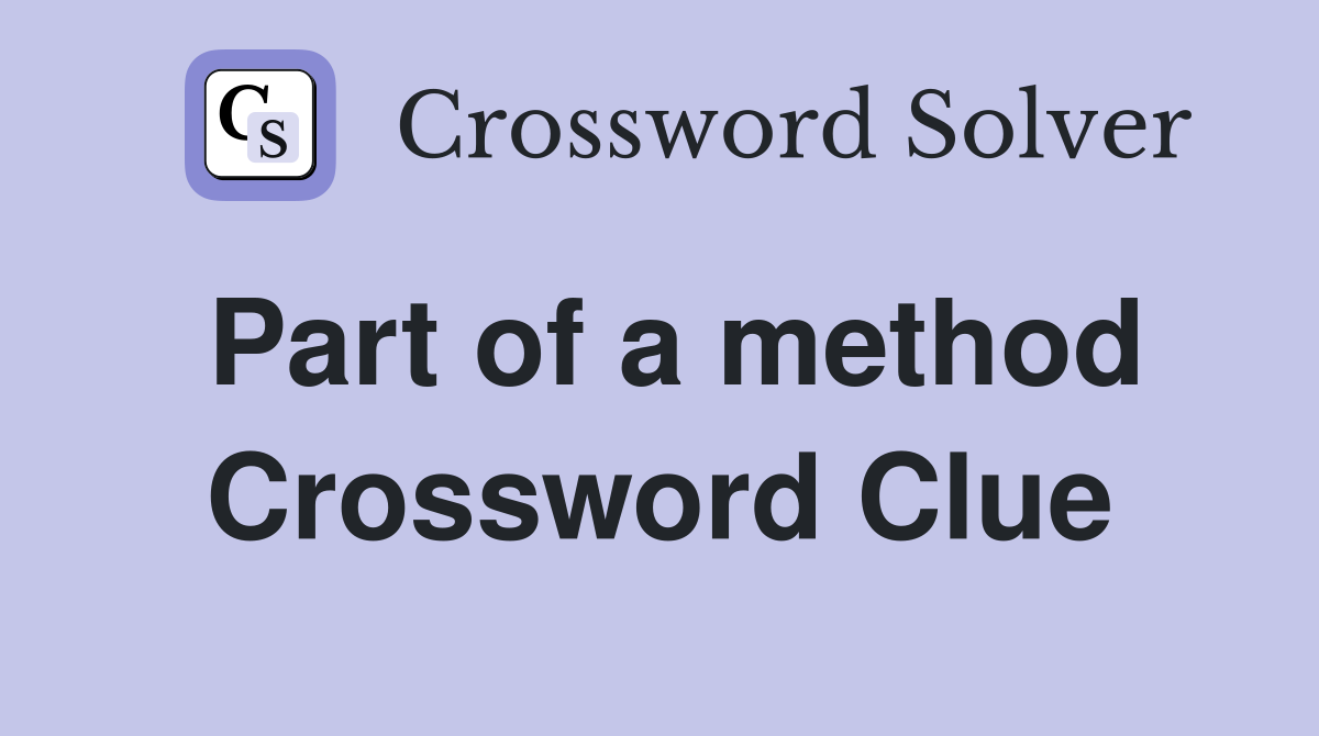 Part of a method Crossword Clue