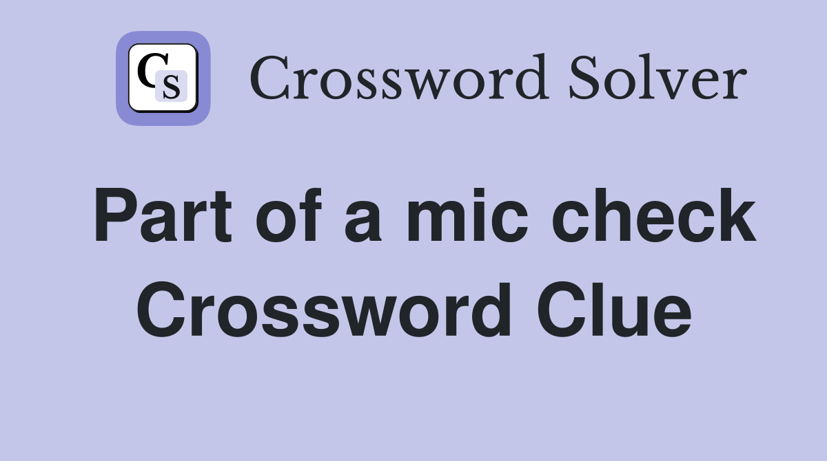 Part of a mic check Crossword Clue