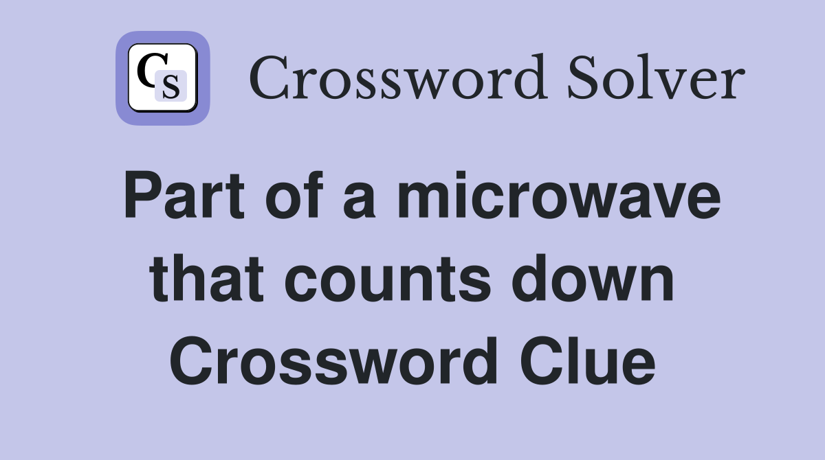 Part of a microwave that counts down Crossword Clue