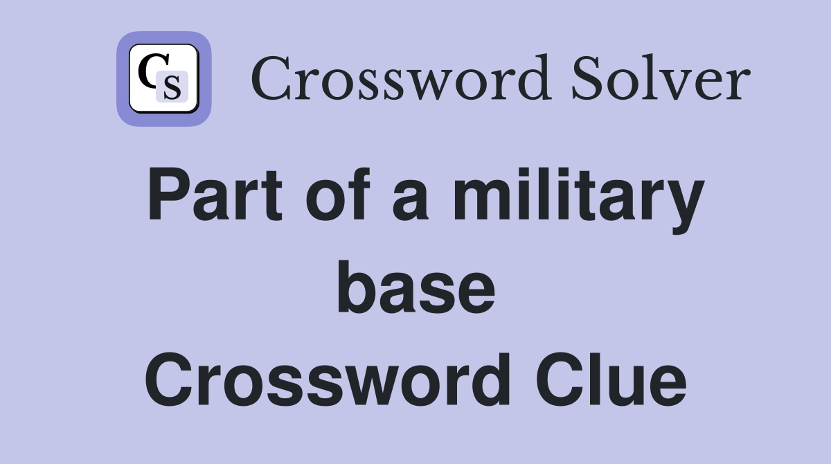 Part of a military base Crossword Clue