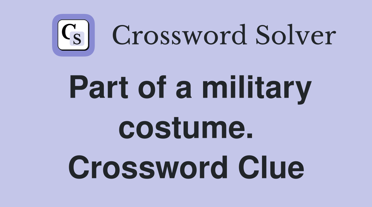 Part of a military costume. Crossword Clue