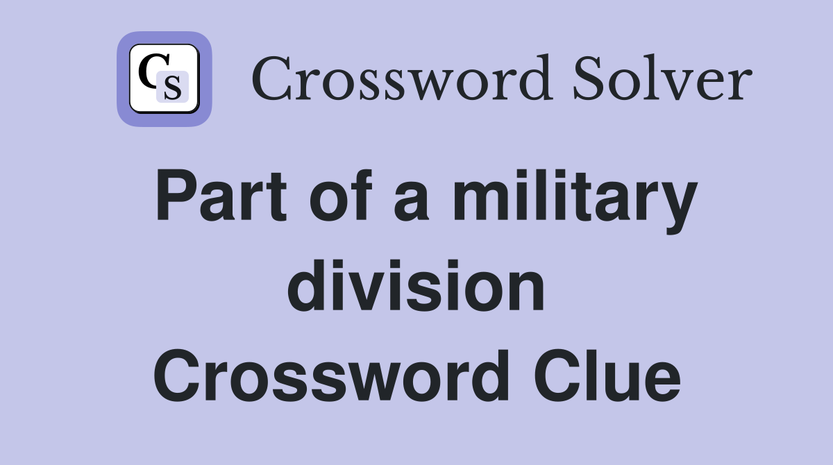 Part of a military division Crossword Clue