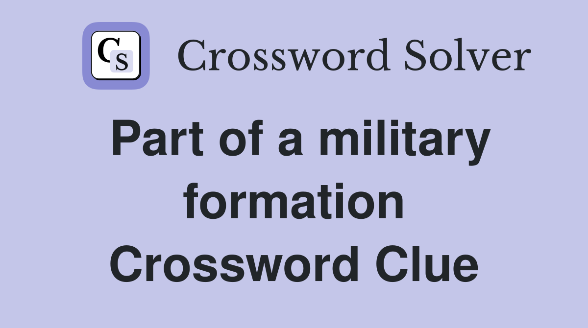 Part of a military formation Crossword Clue