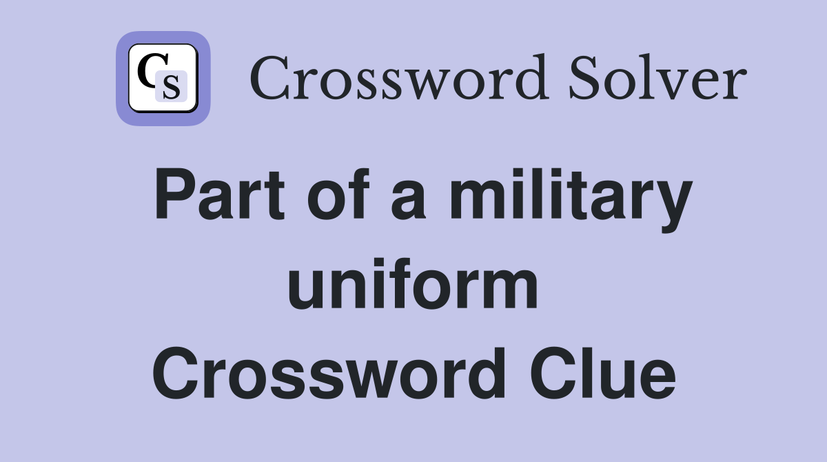 Part of a military uniform Crossword Clue