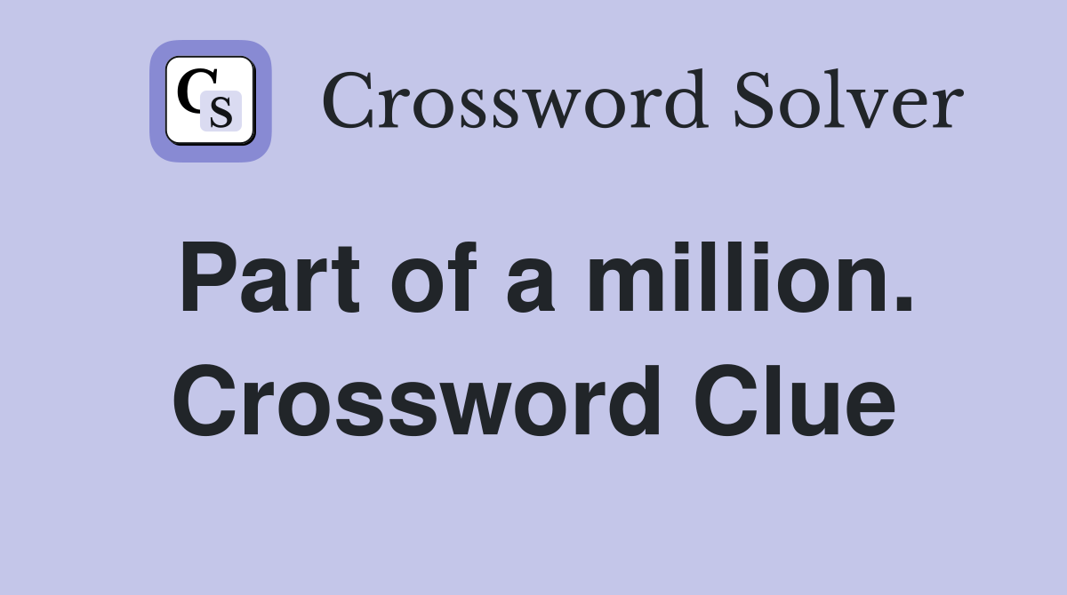 Part of a million. Crossword Clue
