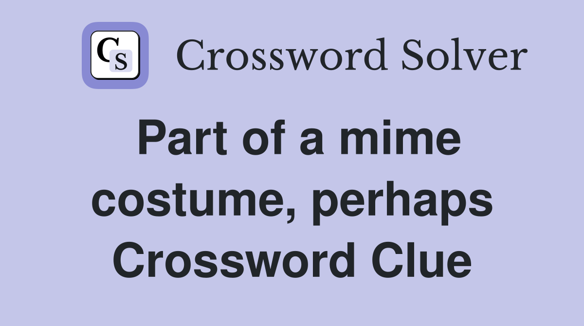 Part of a mime costume, perhaps Crossword Clue
